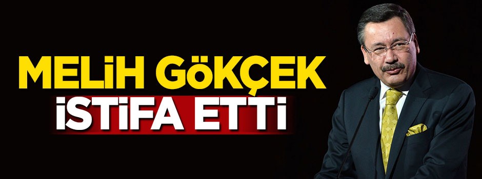 Melih Gökçek istifa etti