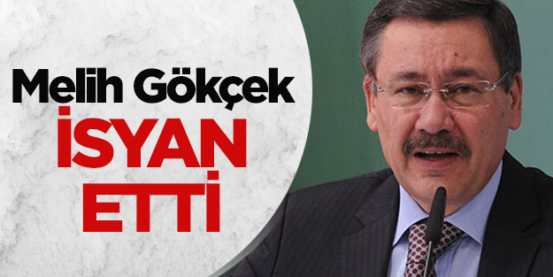 Melih Gökçek isyan etti