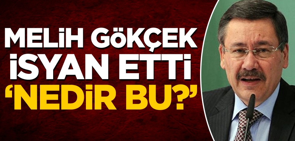 Melih Gökçek isyan etti: Nedir bu?