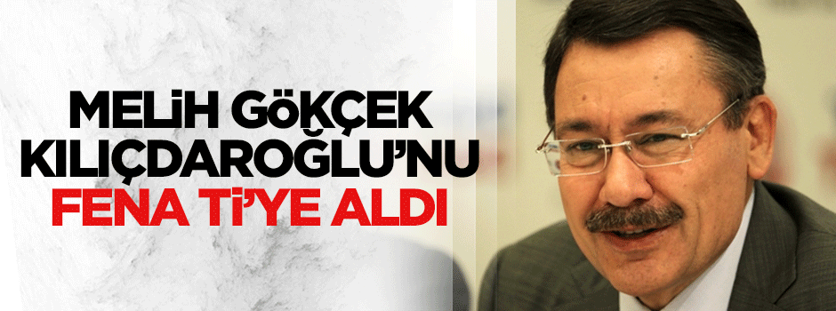 Melih Gökçek, Kılıçdaroğlu'nu fena ti'ye aldı