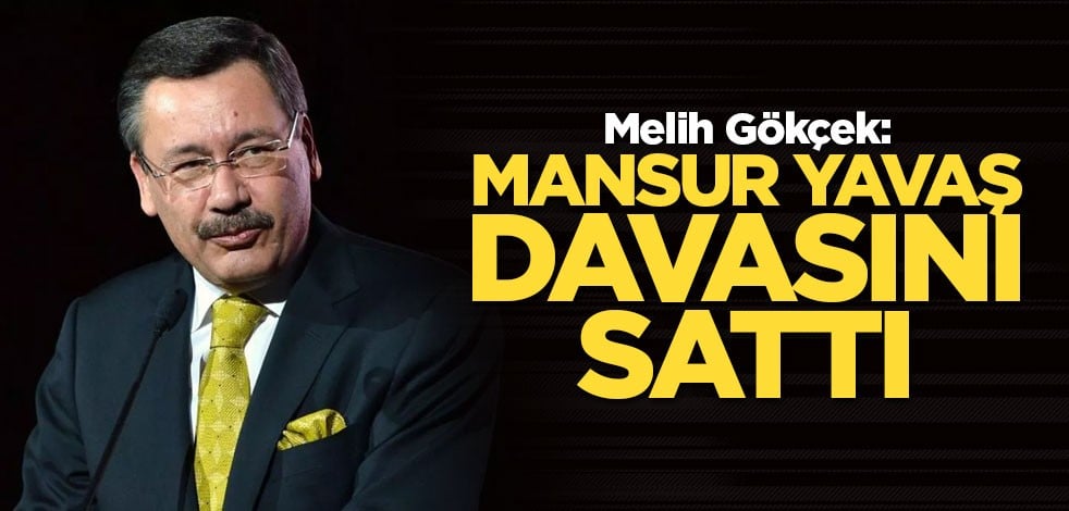 Melih Gökçek: Mansur Yavaş davasını sattı