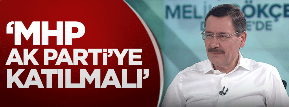 Melih Gökçek: MHP, AK Parti’ye katılmalı