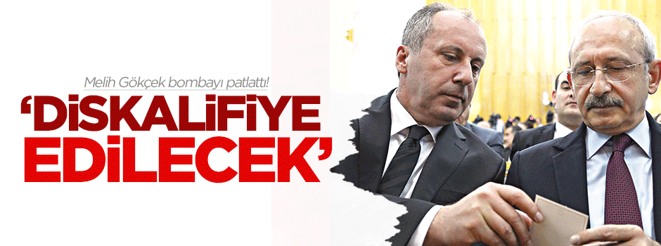 Melih Gökçek: Muharrem İnce de diskalifiye edilecek
