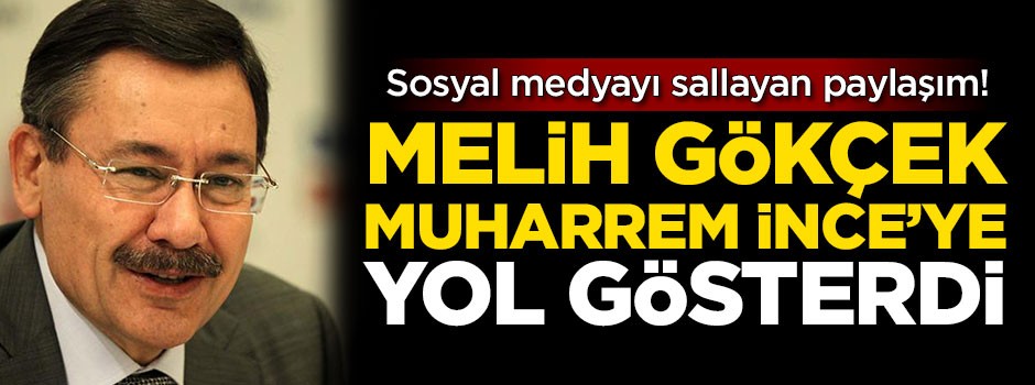 Melih Gökçek, Muharrem İnce'ye yol gösterdi!