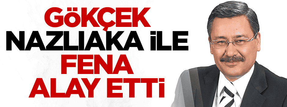 Melih Gökçek Nazlıaka ile fena alay etti