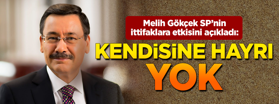 Melih Gökçek Saadet Partisi'nin ittifaklara etkisini açıkladı!