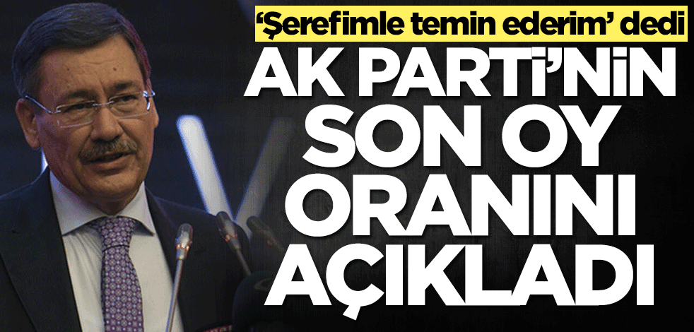 Melih Gökçek ‘Şerefimle temin ederim' diyerek AK Parti'nin son oy oranını açıkladı