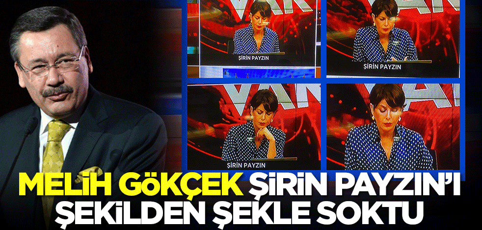 Melih Gökçek, Şirin Payzın'ı şekilden şekle soktu