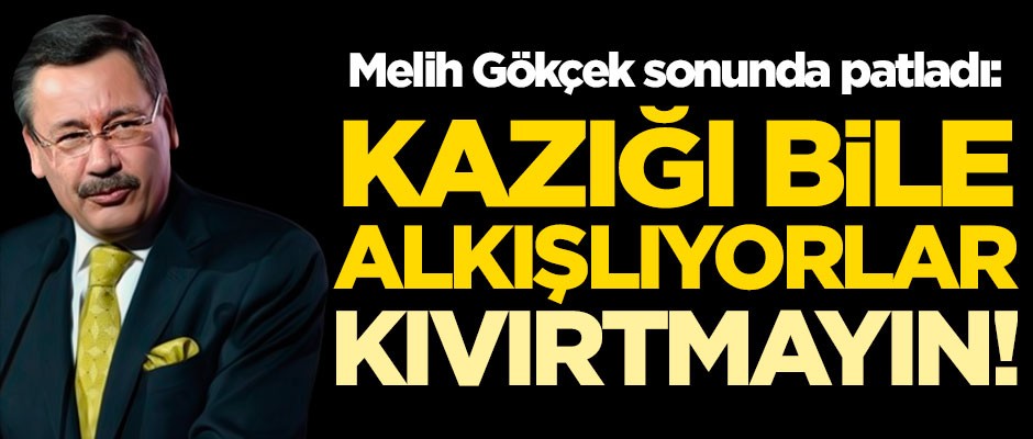 Melih Gökçek sonunda patladı: Kazığı bile alkışlıyorlar, kıvırtmayın!