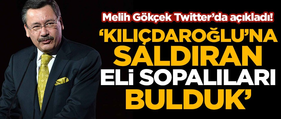 Melih Gökçek Twitter'da açıkladı! "Kılıçdaroğlu'na saldıran eli sopalıları bulduk"