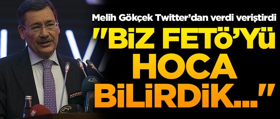 Melih Gökçek Twitter'dan paylaştı! "Biz FETÖ'yü hoca bilirdik..."