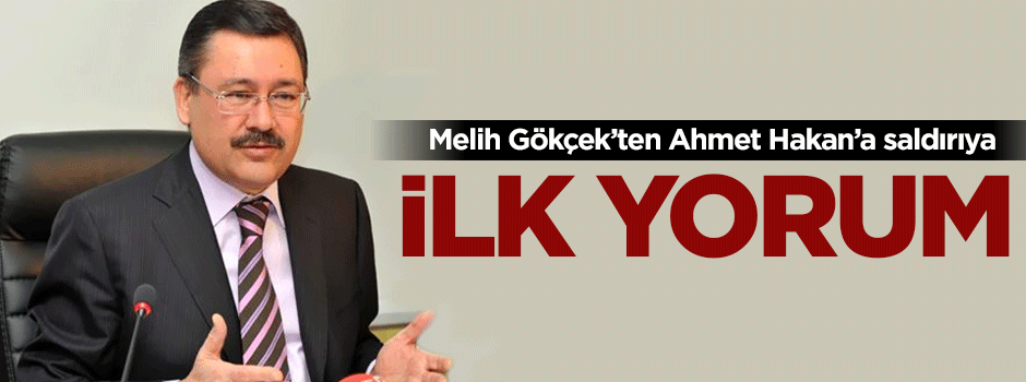 Melih Gökçek'ten Ahmet Hakan' saldırıya ilk yorum