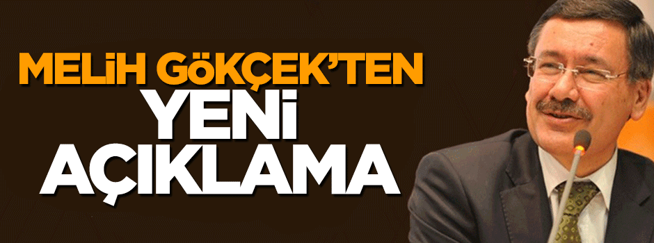Melih Gökçek'ten bir açıklama daha