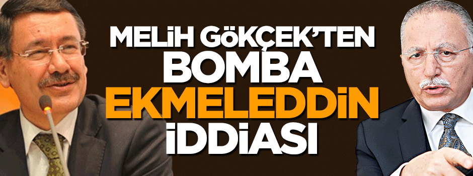 Melih Gökçek'ten bomba Ekmeleddin iddiası