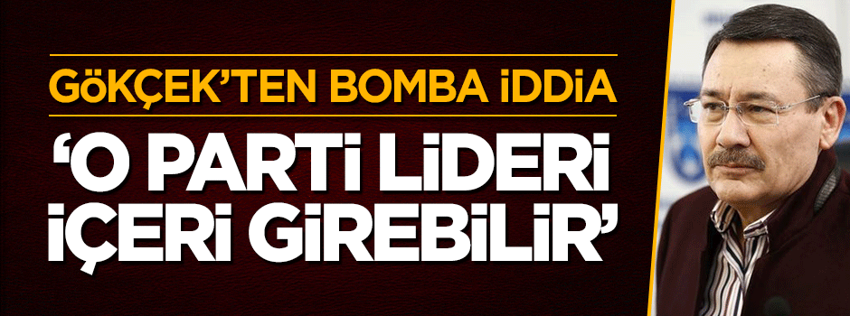 Melih Gökçek'ten bomba iddia: Kılıçdaroğlu içeri girebilir