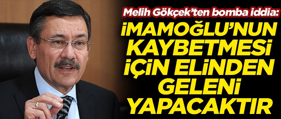 Melih Gökçek'ten bomba iddia! "Kılıçdaroğlu, İmamoğlu’nun kaybetmesi için elinden geleni yapacaktır"