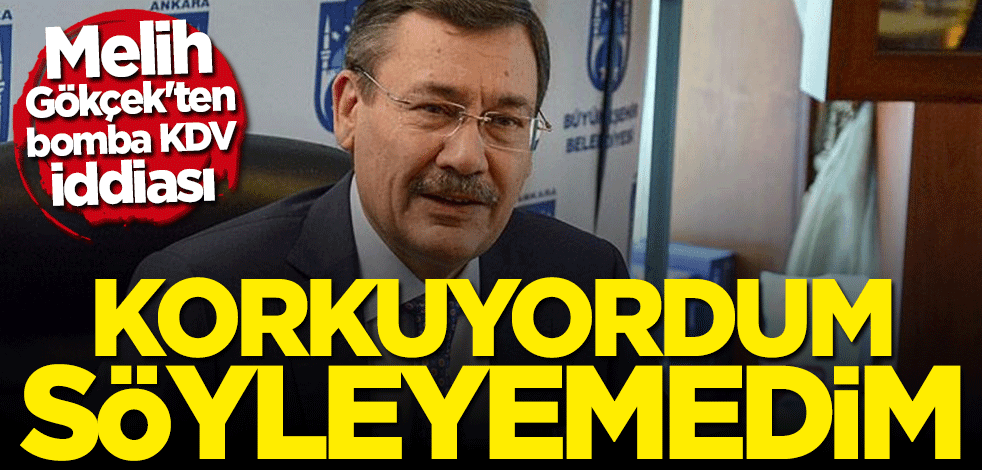 Melih Gökçek'ten bomba KDV iddiası: Korkuyordum söyleyemedim