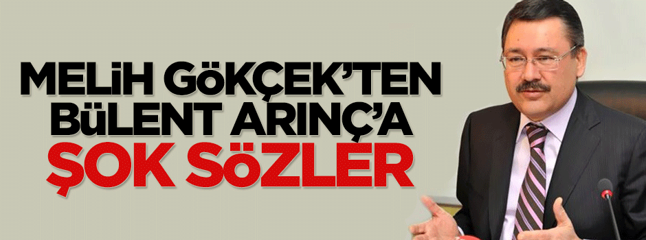 Melih Gökçek'ten Bülent Arınç hakkında şok sözler