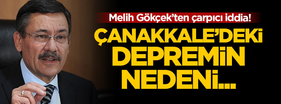 Melih Gökçek'ten çarpıcı Çanakkale depremi iddiası!