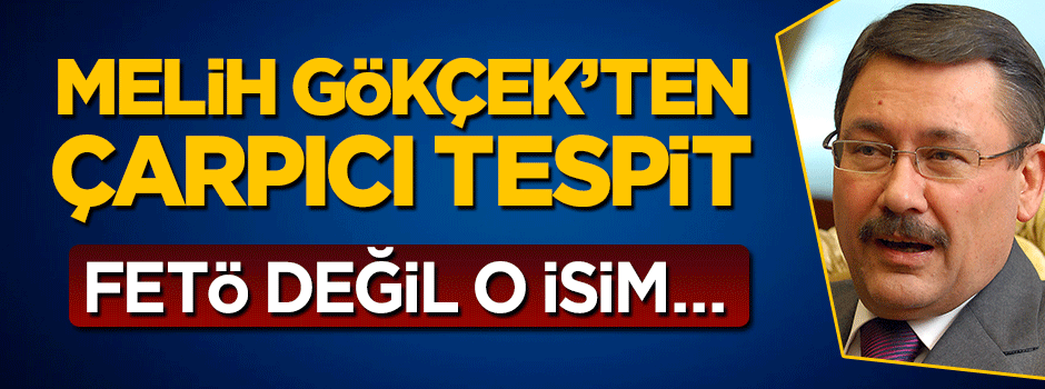 Melih Gökçek'ten çarpıcı tespit: FETÖ değil Aykut Erdoğdu