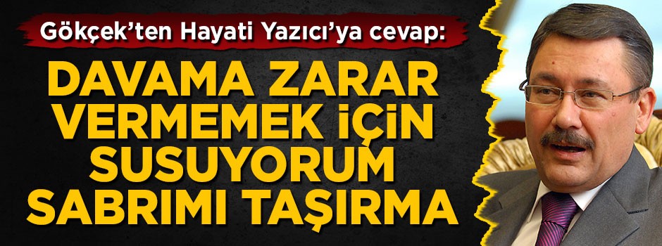 Melih Gökçek'ten cevap geldi: Sabrımı taşırma!