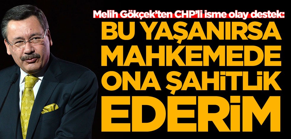 Melih Gökçek’ten CHP’li isme olay destek: Bu yaşanırsa mahkemede ona şahitlik edeceğim