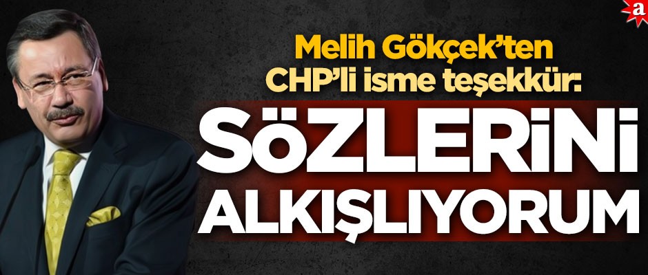 Melih Gökçek'ten CHP'li isme teşekkür: Sözlerini alkışlıyorum