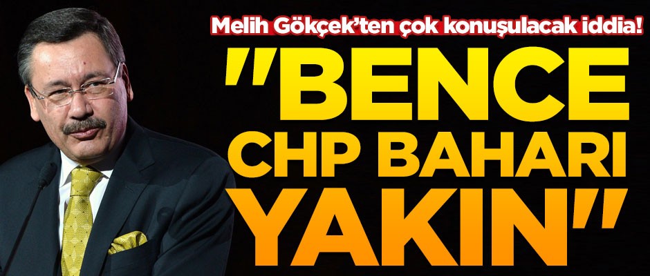 Melih Gökçek'ten çok konuşulacak iddia! "Bence CHP baharı yakın"