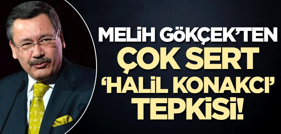 Melih Gökçek'ten çok sert 'Halil Konakcı' tepkisi!