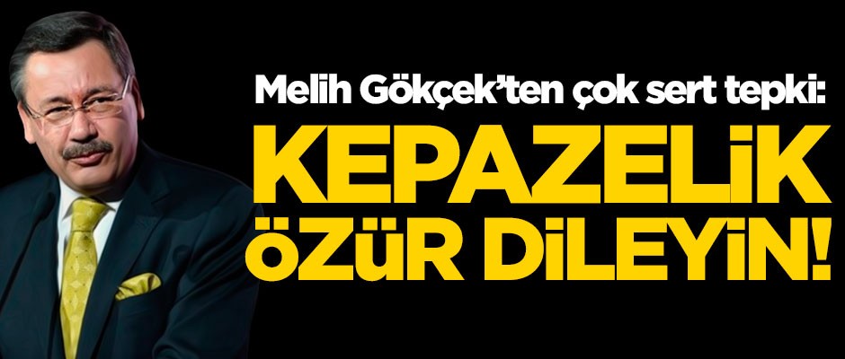 Melih Gökçek'ten çok sert tepki: Kepazelik, özür dileyin!