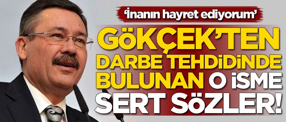 Melih Gökçek'ten darbe tehdidinde bulunan o isme sert sözler
