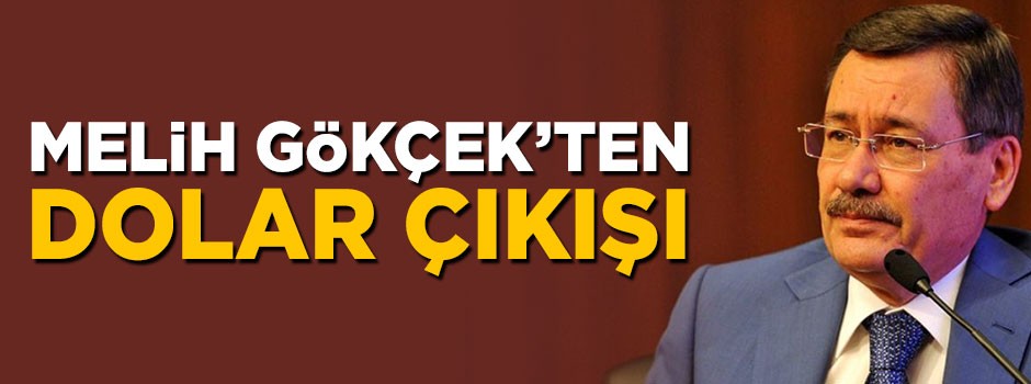Melih Gökçek'ten dolar çıkışı