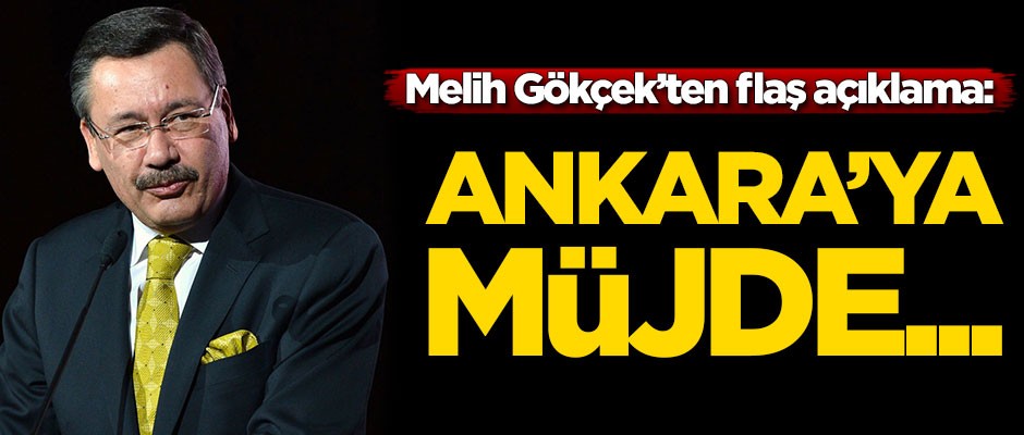 Melih Gökçek'ten flaş açıklama: Ankara'ya müjde...