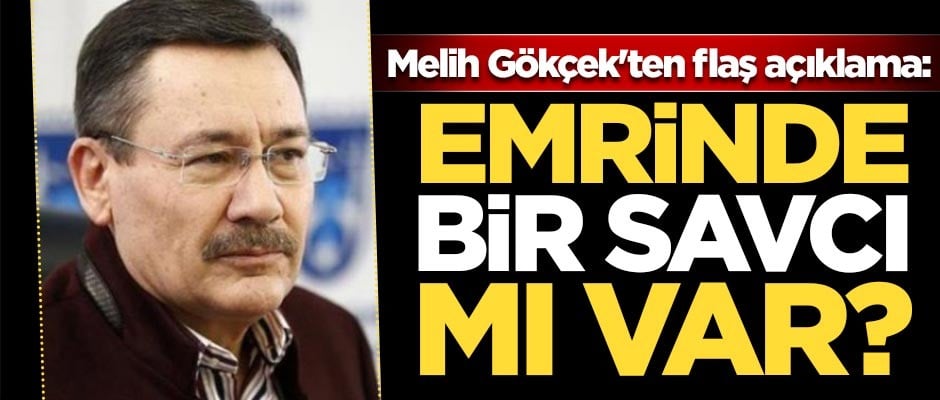 Melih Gökçek'ten flaş açıklama: Emrinde bir savcı mı var?