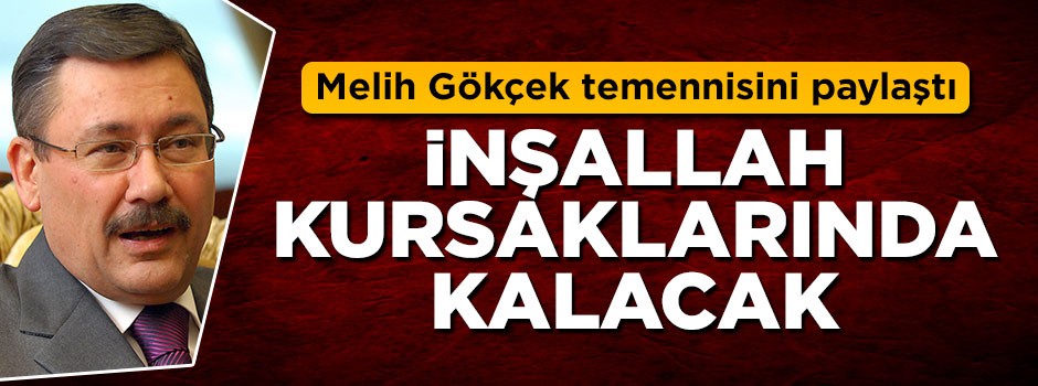 Melih Gökçek’ten flaş açıklama: İnşallah kursaklarında kalacak