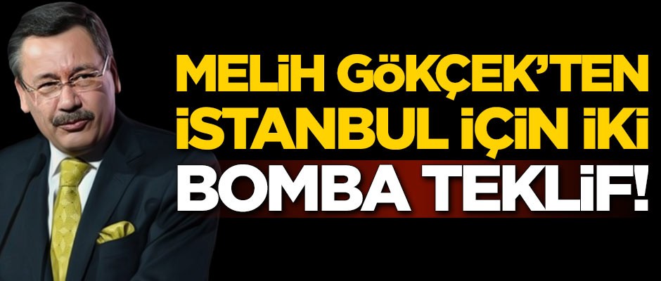 Melih Gökçek'ten İstanbul için iki bomba teklif