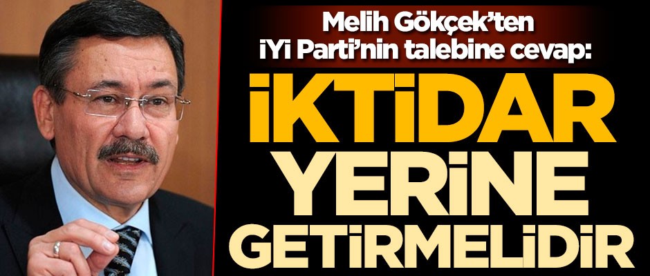Melih Gökçek'ten İYİ Parti'nin talebine cevap: İktidar yerine getirmelidir