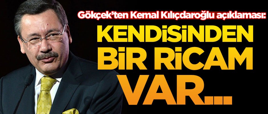 Melih Gökçek'ten Kemal Kılıçdaroğlu açıklaması: Kendisinden bir ricam var