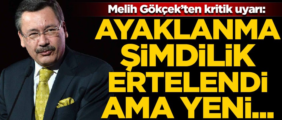 Melih Gökçek'ten kritik uyarı! "Ayaklanma şimdilik ertelendi ama..."