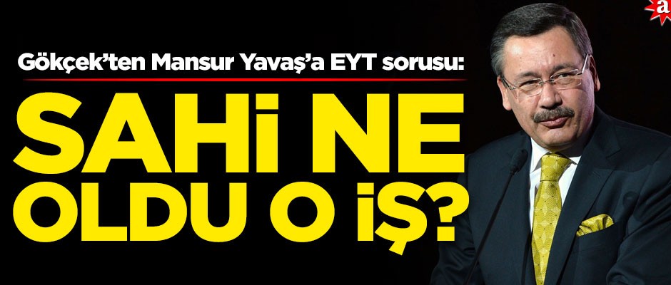 Melih Gökçek’ten Mansur Yavaş’a EYT sorusu! "Sahi ne oldu o iş?"