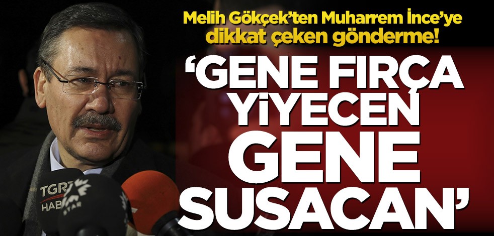Melih Gökçek’ten Muharrem İnce’ye flaş gönderme! ‘Gene fırça yiyecen gene susacan’