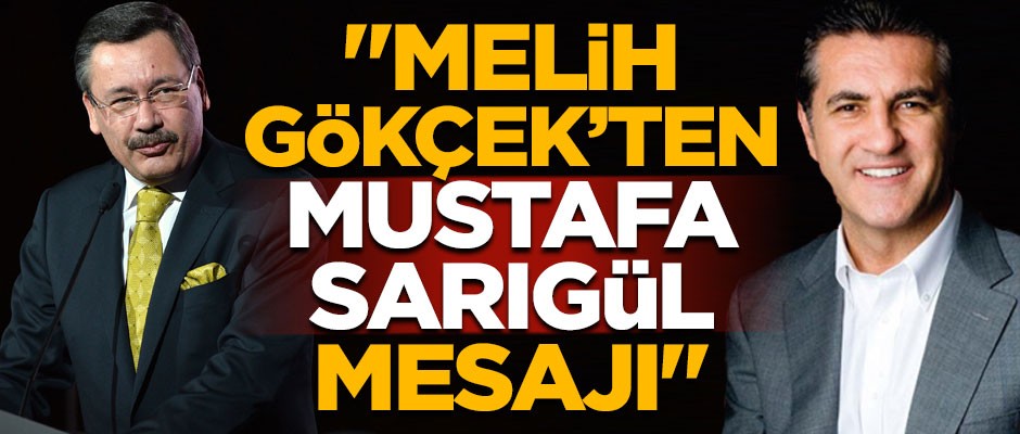 "Melih Gökçek'ten Mustafa Sarıgül mesajı"