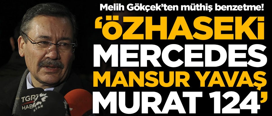 Melih Gökçek'ten müthiş benzetme! "Özhaseki Mercedes, Mansur Yavaş Murat 124"