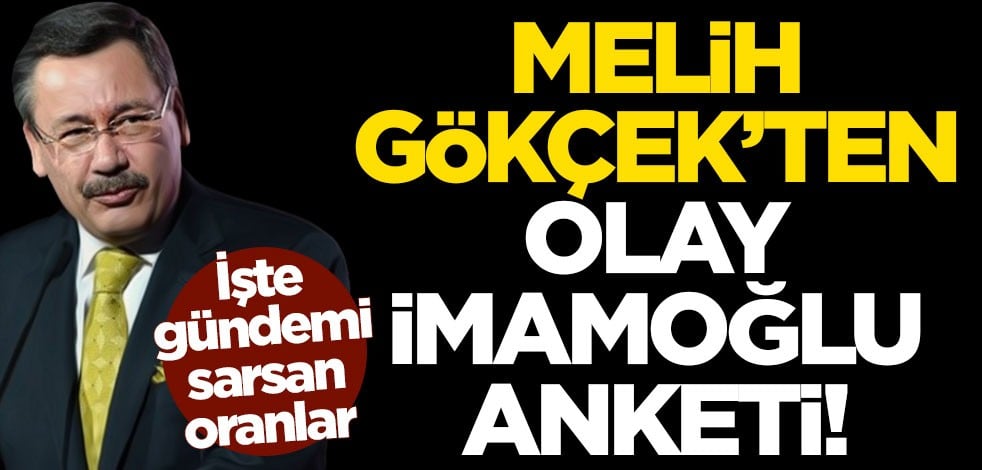 Melih Gökçek'ten olay Ekrem İmamoğlu anketi! İşte gündemi sarsan oranlar