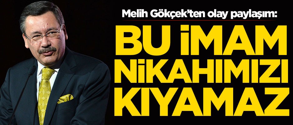 Melih Gökçek'ten olay paylaşım: Bu imama nikahımızı kıydırmayız