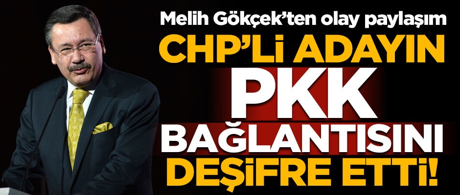 Melih Gökçek'ten olay paylaşım! CHP'li adayın PKK bağlantısını deşifre etti