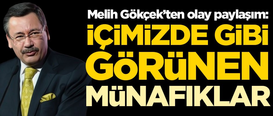 Melih Gökçek’ten olay paylaşım: İçimizde gibi görünen münafıklar