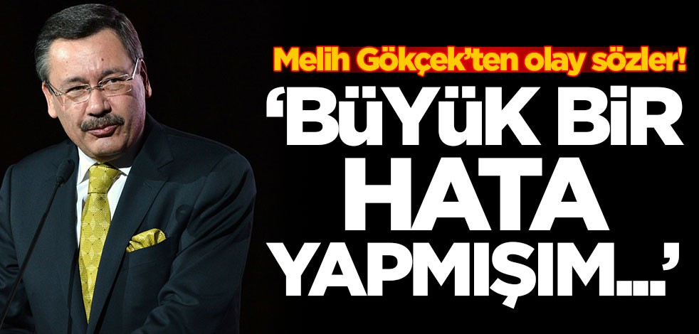 Melih Gökçek’ten olay sözler! 'Büyük bir hata yapmışım...'