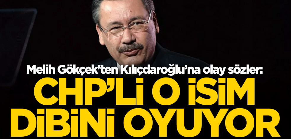 Melih Gökçek'ten olay sözler: CHP'li o isim Kılıçdaroğlu'nun dibini oyuyor
