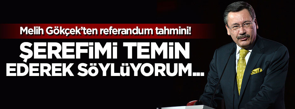 Melih Gökçek'ten referandum tahmini!